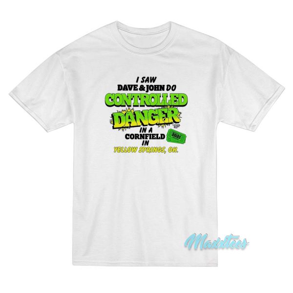 I Saw Dave And John Do Controlled Danger T-Shirt I Saw Dave And John Do Controlled Danger T-Shirt