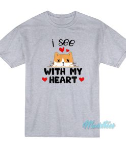 I See With My Heart Cat T-Shirt I See With My Heart Cat T-Shirt