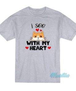 I See With My Heart Cat T-Shirt