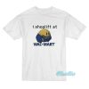 I Shoplift At Walmart T-Shirt