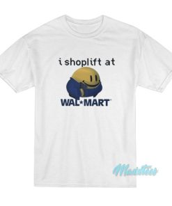 I Shoplift At Walmart T-Shirt