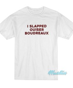 I Slapped Ouiser Boudreaux T-Shirt