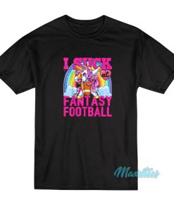 I Suck At Fantasy Football Unicorn Rainbow T-Shirt