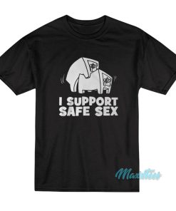 I Support Safe Sex T-Shirt