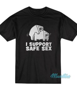 I Support Safe Sex T-Shirt
