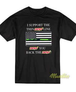I Support The Thin Dew Line Dew You Back T-Shirt