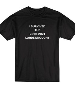 I Survived 2019-2021 Lorde Drought T-Shirt