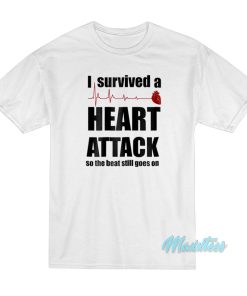 I Survived A Heart Attack So The Beat Still Goes On T-Shirt