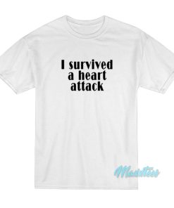 I Survived A Heart Attack T-Shirt I Survived A Heart Attack T-Shirt