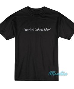 I Survived Catholic School T-Shirt I Survived Catholic School T-Shirt