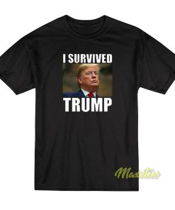 I Survived Donald Trump T-Shirt I Survived Donald Trump T-Shirt