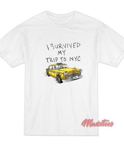 I Survived My Trip To NYC T-Shirt I Survived My Trip To NYC T-Shirt