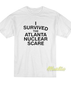 I Survived The Atlanta Nuclear Scares T-Shirt I Survived The Atlanta Nuclear Scares T-Shirt