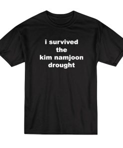 I Survived The Kim Namjoon Drought T-Shirt