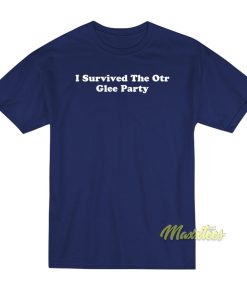 I Survived The Otr Glee Party T-Shirt I Survived The Otr Glee Party T-Shirt
