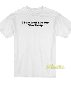 I Survived The Otr Glee Party T-Shirt