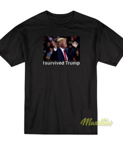 I Survived Trump T-Shirt