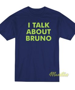 I Talk About Bruno T-Shirt