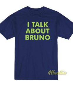 I Talk About Bruno T-Shirt