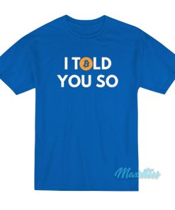 I Told You So Bitcoin T-Shirt