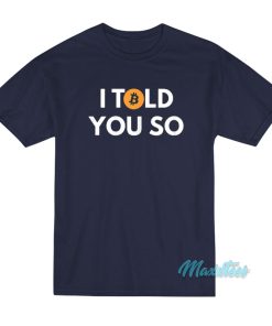 I Told You So Bitcoin T-Shirt
