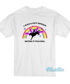 I Was A Gay Cowboy Before It Was Cool Rainbow T-Shirt I Was A Gay Cowboy Before It Was Cool Rainbow T-Shirt