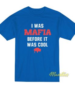 I Was Mafia Before It Was Cool T-Shirt