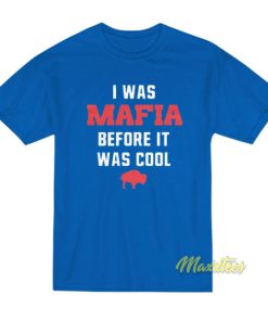 I Was Mafia Before It Was Cool T-Shirt