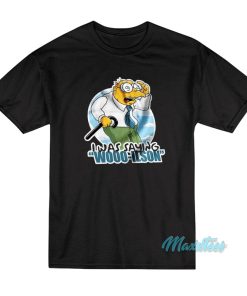 I Was Saying Wooo-Ilson T-Shirt