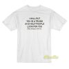 I Will Put You In A Trunk and Help People T-Shirt