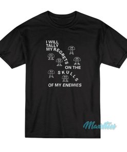 I Will Tally My Regrets On The Skulls T-Shirt I Will Tally My Regrets On The Skulls T-Shirt