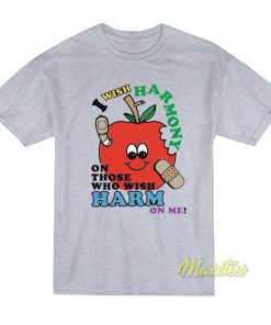 I Wish Harmony On Those Who Wish Harm On Me T-Shirt I Wish Harmony On Those Who Wish Harm On Me T-Shirt