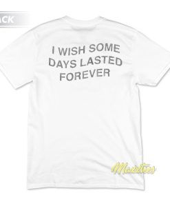 I Wish Some Moments Lasted Forever Heart Break T-Shirt I Wish Some Moments Lasted Forever Heart Break T-Shirt