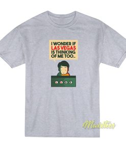 I Wonder If Las Vegas Is Thinking T-Shirt I Wonder If Las Vegas Is Thinking T-Shirt