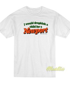 I Would Dropkick A Child For A Newport T-Shirt