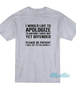 I Would Like To Apologize T-Shirt
