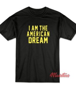 I am The American Dream T-Shirt