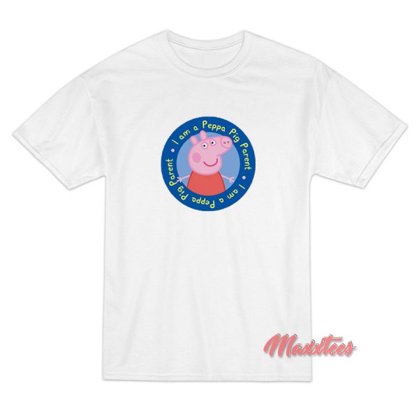 I am a Peppa Pig Parent T-Shirt I am a Peppa Pig Parent T-Shirt