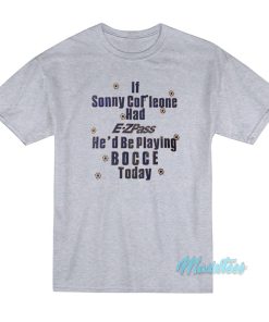 If Sonny Corleone Had E-ZPass T-Shirt