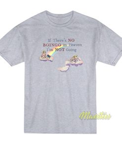 If There’s No Boingo In Heaven I’m Not Going T-Shirt If There’s No Boingo In Heaven I’m Not Going T-Shirt