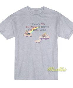 If There’s No Boingo In Heaven I’m Not Going T-Shirt