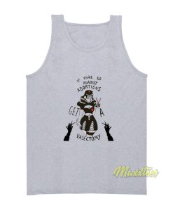 If You Are So Against Abortion Get A Vasectomy Tank Top 1
