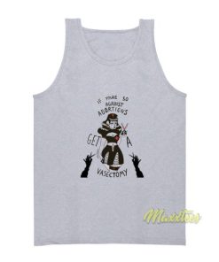 If You Are So Against Abortion Get A Vasectomy Tank Top 2