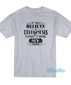 If You Believe In Telekinesis Spiderman T-Shirt If You Believe In Telekinesis Spiderman T-Shirt