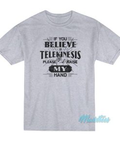 If You Believe In Telekinesis Spiderman T-Shirt