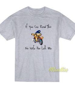 If You Can Read This No Wife Has Left Me  T-Shirt