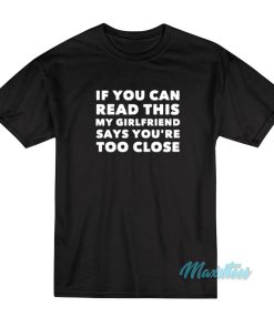 If You Can Read This Shirt My Girlfriend Says T-Shirt If You Can Read This Shirt My Girlfriend Says T-Shirt
