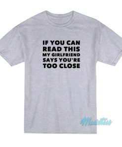 If You Can Read This Shirt My Girlfriend Says T-Shirt