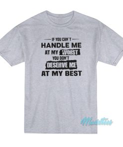 If You Can’t Handle Me At My Worst T-Shirt If You Can’t Handle Me At My Worst T-Shirt