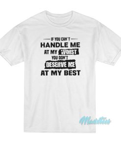 If You Can’t Handle Me At My Worst T-Shirt
